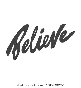 Creer. Cartel de diseño caligráfico dibujado a mano por vectores. Bien por el arte de la pared, el diseño de la impresión de camisetas, el banner web, la cubierta de vídeo y otros