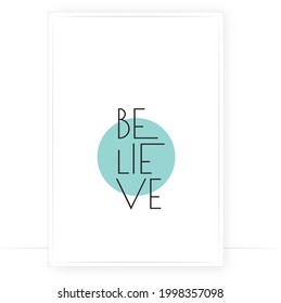 Believe, vector. Motivational inspirational positive quote. Scandinavian minimalist modern poster design. Affirmation, positive mindset. Wall art, artwork. Graphic design. Wording design