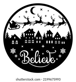 Believe. Vector round door sign. Santa Claus flies in a sleigh with reindeer over the city. Template for laser or paper cutting. Isolated on white background.