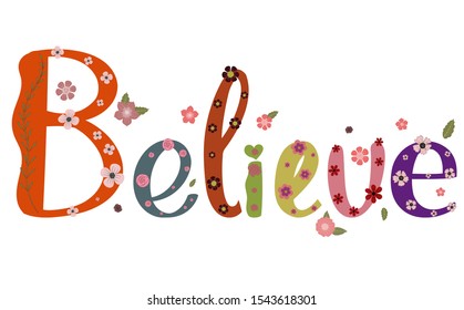 Believe vector, text decorated with flowers and leaves. Illustration Believe for banner, greetting card and more. 