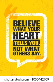 Believe What Your Heart Tells You. Not What Others Say. Inspiring Creative Motivation Quote Poster Template. Vector Typography Banner Design Concept On Grunge Texture Rough Background