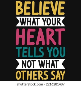 Believe what your heart tells you typogrtypography tshirt design