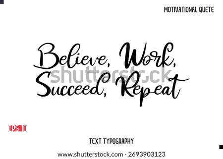 Believe, Work, Succeed, Repeat  -Motivational Message Vector Cursive Typography Trendy Lettering