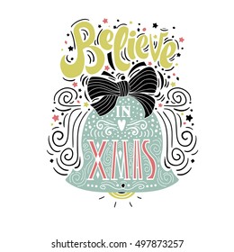 Believe in X mas- Christmas typographic poster, greeting card, print. Winter holiday saying.Hand lettering inside Christmas bell. Vector Illustration
