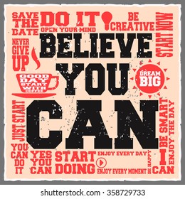 Believe you can. Creative motivation background. Grunge and retro design. Inspirational motivational quote. Calligraphic And Typographic. Retro color.