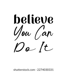 believe you can do it black lettering quote