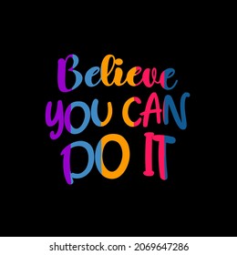 believe you can do it. Quote. Quotes design. Lettering poster. Inspirational and motivational quotes and sayings about life. Drawing for prints on t-shirts and bags, stationary or poster. Vector