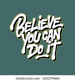 believe you can do it.hand drawn letters in graffiti style.vector illustration.decorative inscription.modern typography design for different uses