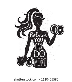 Believe you can do more. Motivational vector lettering illustration. Black female silhouette with dumbbells. Hand written phrase and grunge texture. Inspirational fitness card, poster or print design.