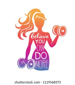 Believe you can do more. Motivational vector lettering illustration with silhouette of woman with dumbbells. Hand written phrase and gradient. Inspirational fitness card, poster or print design.