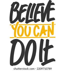 Believe You Can Do It Motivation Typography Quote Design.