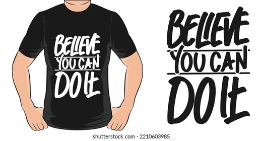 Believe You Can Do It Motivation Typography Quote T-Shirt Design.
