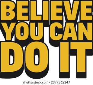 Believe You Can Do It Motivational Typographic Quote Design.