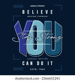 believe you can do it urban street, graphic design, typography vector illustration, modern style, for print t shirt