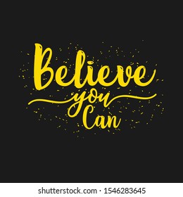 Believe you can do it and you will achieve it for sure