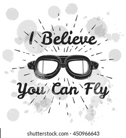 I believe you can fly. Retro aviator pilot glasses goggles. Vintage object. Vector Illustration. Isolated on white