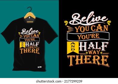 Believe You Can and You are Half Way There T Shirt Design