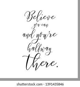 Believe you can and you’re halfway there. Hand lettering motivation quote