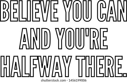 Believe you can and you re halfway there