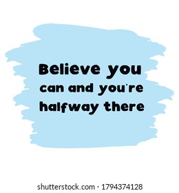 Believe you can and you’re halfway there. Vector Quote