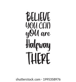 believe you can you are halfway there letter quote
