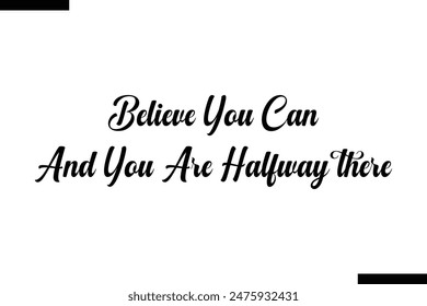  Believe you can and you are halfway there typography text of Motivational quote