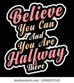 Believe you can and you are halfway there motivational graphic design