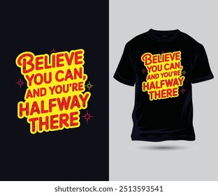 Believe you can, and you’re halfway there slogan with modern grunge typography motivational quotes t-shirt design