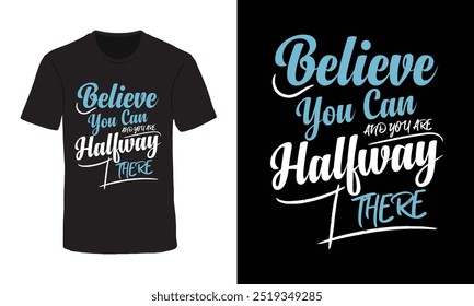 Believe you can and you are halfway there, motivational typography t shirt design, motivational quotes