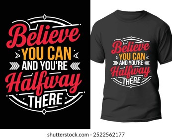 Believe You Can And You Are Halfway There, Typography Vector Illustration. Perfect For T-shirt Designs