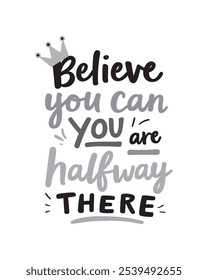 Believe you can and you are halfway there Quote Typography Vector lettering