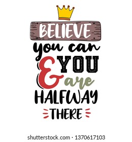 Believe you can and you are halfway there.Premium motivational quote. Vector quote. Typography quote.