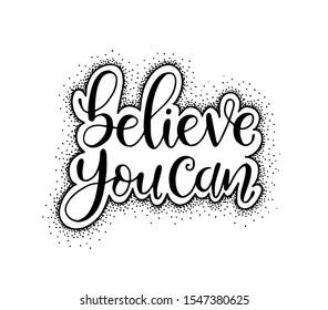 Believe you can hand written lettering. Inspirational, motivational quote. Modern brush calligraphy. Vector illustration