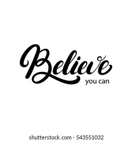 Believe you can hand written lettering. Inspirational, motivational quote. Modern brush calligraphy. Isolated on white background. Vector illustration.