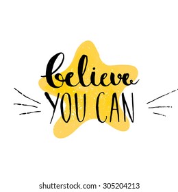 Believe you can - inspirational quote, typography art. Vector phase on the yellow star. Lettering for posters, cards design, social media content.