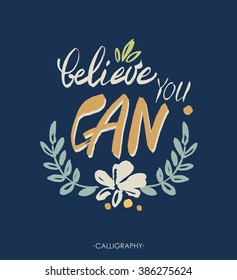 Believe you can - inspirational quote, typography art.  Lettering for posters, cards design. Vector phrase on a blue background.