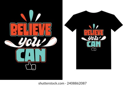 Believe you can modern quote t shirt design.Typography T-shirt Design.modern typography inspirational lettering quotes t-shirt design.