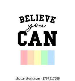 Believe you can, motivational quote, modern t-shirt stamp, lettering vector design