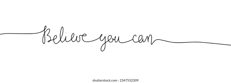 Believe you can one line continuous text. Short phrase. Motivation phrase. Handwriting vector illustration.