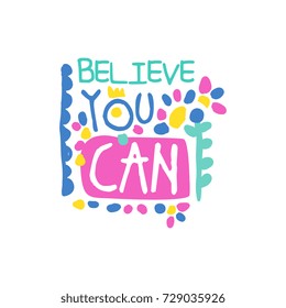 Believe you can positive slogan, hand written lettering motivational quote colorful vector Illustration