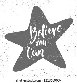 Believe you can quote, hand written lettering with star shape, vector illustration