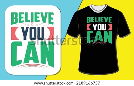Believe you can, T shirt design