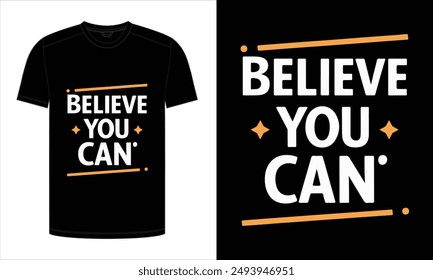 believe you can. Typography modern T-Shirt Design. print ready vector illustration, for t-shirt graphic.