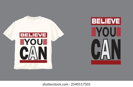 Believe You Can Typography T-shirt Design.