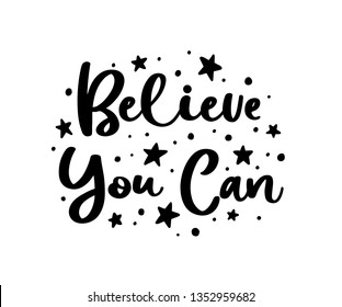 Believe you can. Vector typography motivational poster, hand lettering calligraphy. Vintage illustration with text. Can be used as a print on t-shirts and bags, stationary, poster or banner.