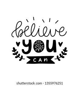 Believe you can. Vector typography motivational poster, hand lettering calligraphy. Vintage illustration with text. Can be used as a print on t-shirts and bags, banner or poster.
