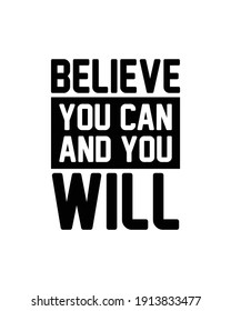 Believe you can and you will. Hand drawn typography poster design. Premium Vector.