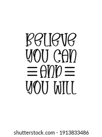 Believe you can and you will. Hand drawn typography poster design. Premium Vector.