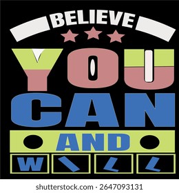 BELIEVE YOU CAN AND WILL - MOTIVATIONAL MINIMALIST T-SHIRT DESIGN, EPS File format, size 4000X4000 pixel, Editable file, Printable graphic, 300 DPI (PPI), with background