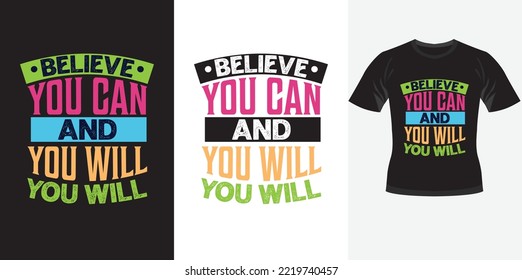 Believe you can and you will trendy motivational typography design for t shirt print	